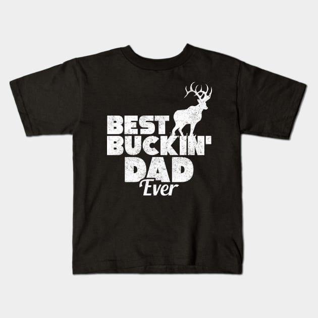 Funny Best Buckin' Dad Ever Hunting Deer Hunter Kids T-Shirt by theperfectpresents